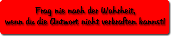 Frag nie ...
